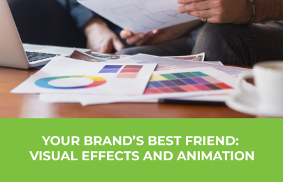 YOUR BRAND’S BEST FRIEND: VISUAL EFFECTS AND ANIMATION